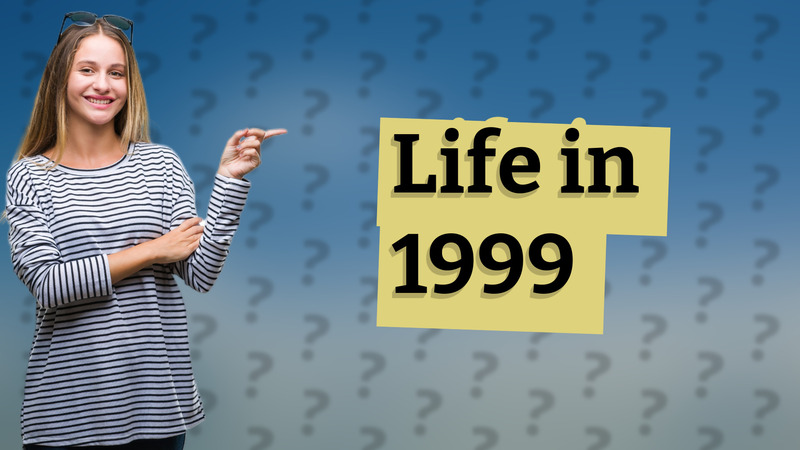 Life in 1999