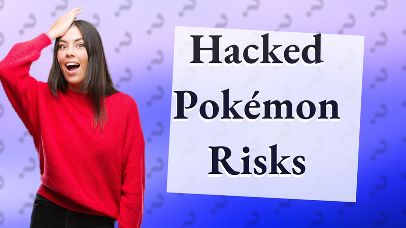 Hacked Pokémon Risks