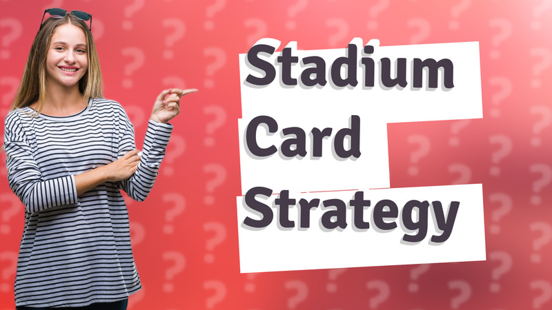 Stadium Card Strategy