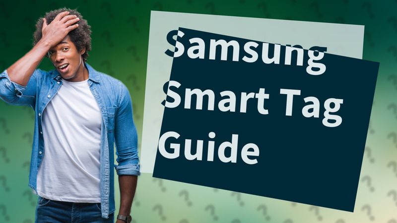 Samsung Smart Tag Guide