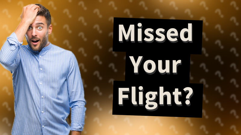 Missed Your Flight?