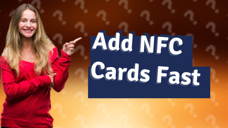Add NFC Cards Fast