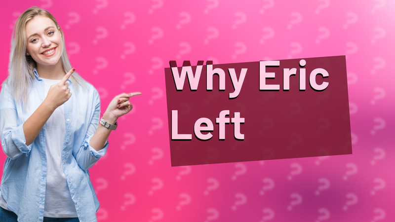 Why Eric Left
