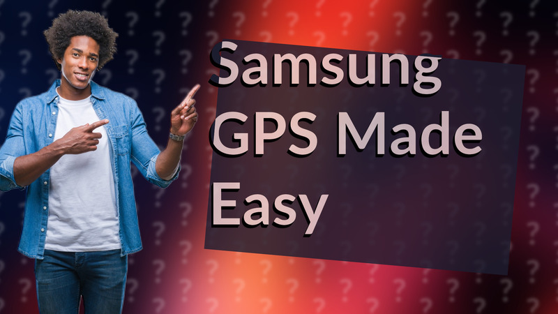 Samsung GPS Made Easy