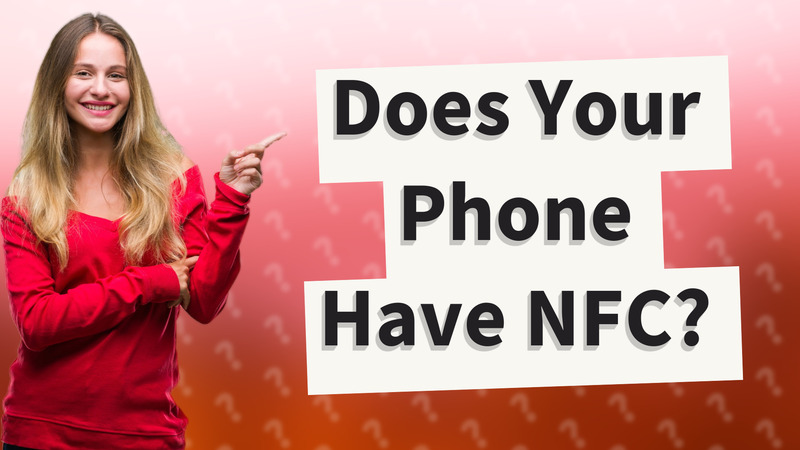Does Your Phone Have NFC?