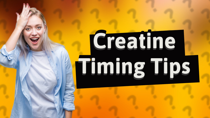 Creatine Timing Tips