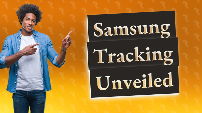 Samsung Tracking Unveiled