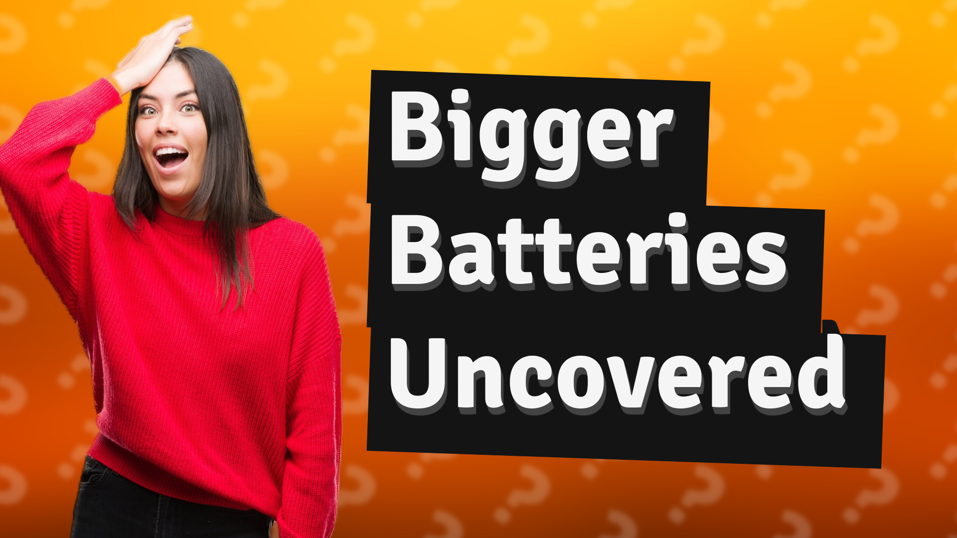 Bigger Batteries Uncovered