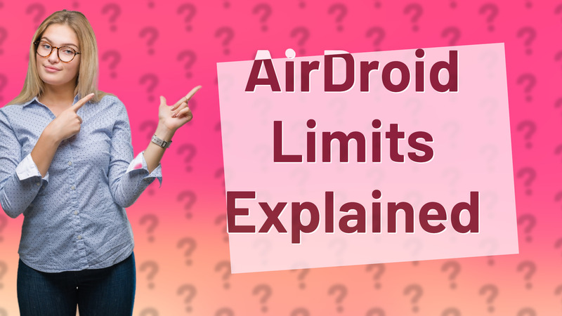 AirDroid Limits Explained