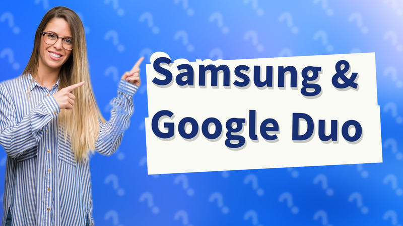 Samsung & Google Duo