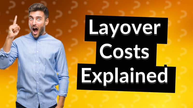 Layover Costs Explained