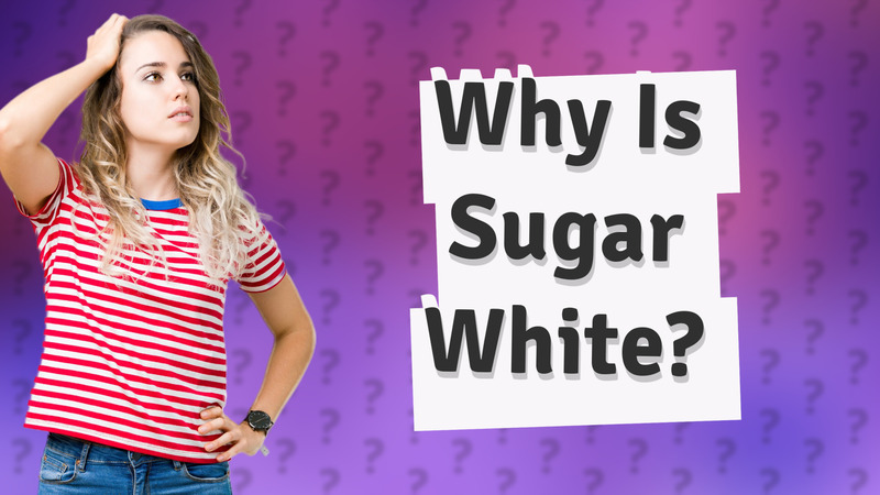 Why Is Sugar White?