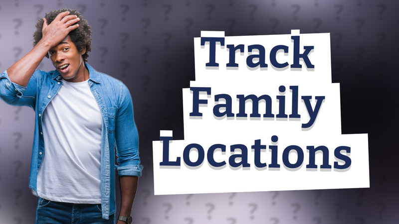 Track Family Locations