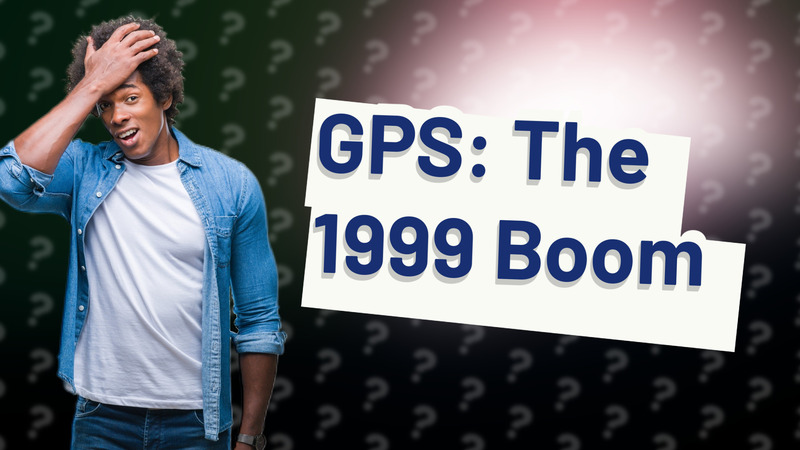 GPS: The 1999 Boom
