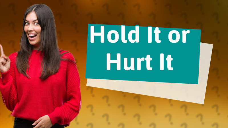 Hold It or Hurt It