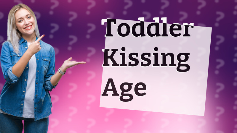 Toddler Kissing Age