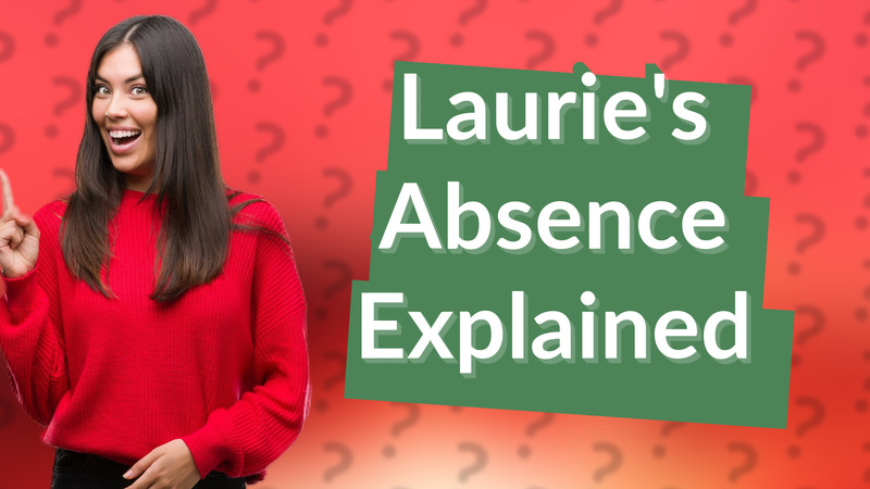 Laurie's Absence Explained