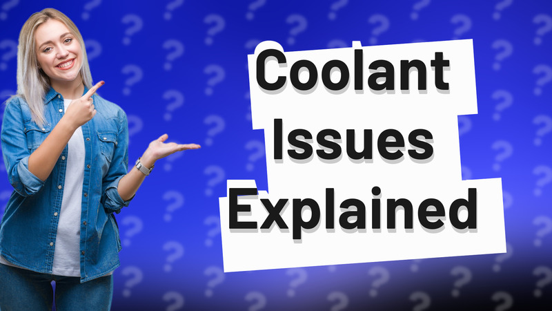 Coolant Issues Explained