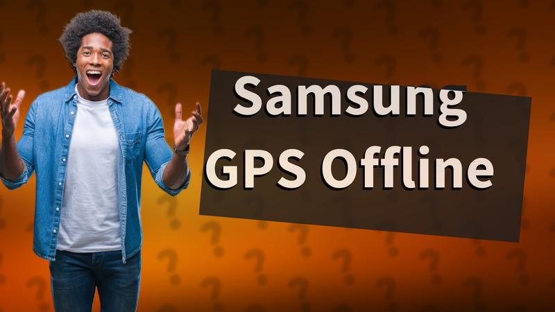 Samsung GPS Offline