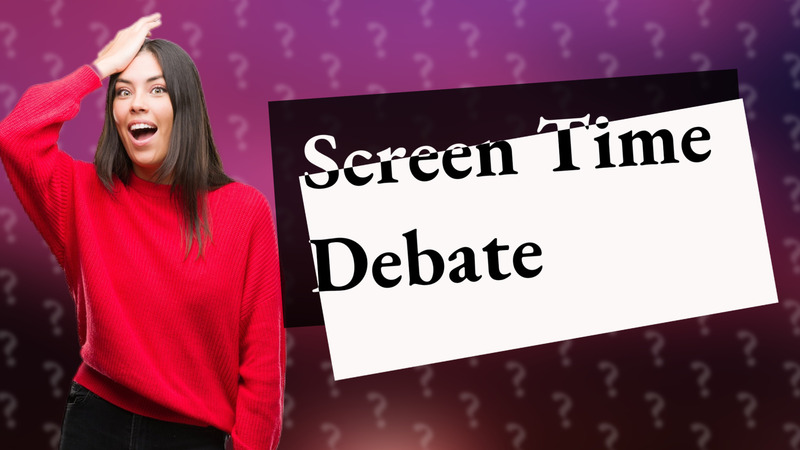 Screen Time Debate