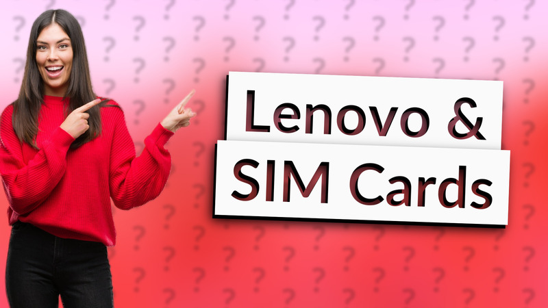 Lenovo & SIM Cards
