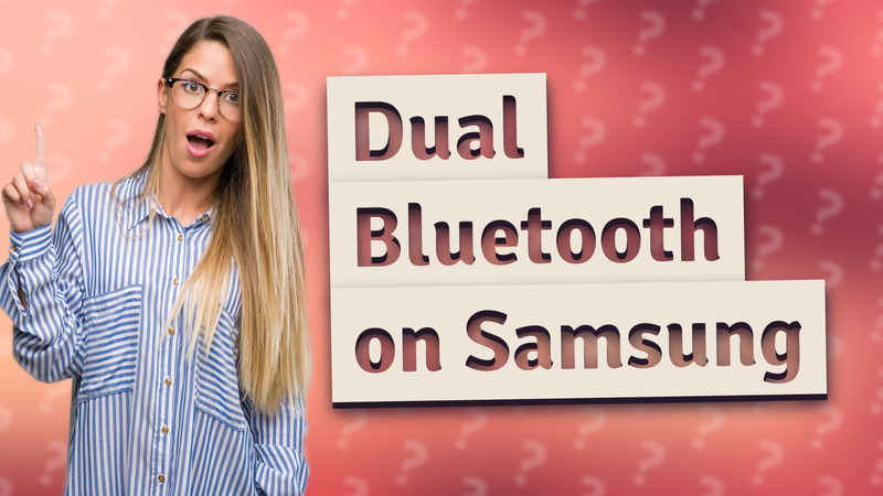 Dual Bluetooth on Samsung
