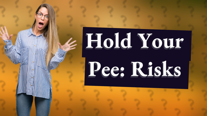 Hold Your Pee: Risks