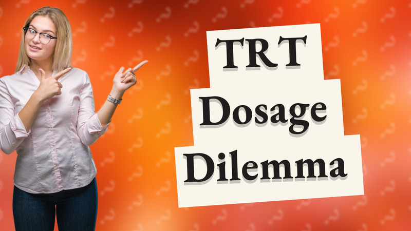 TRT Dosage Dilemma