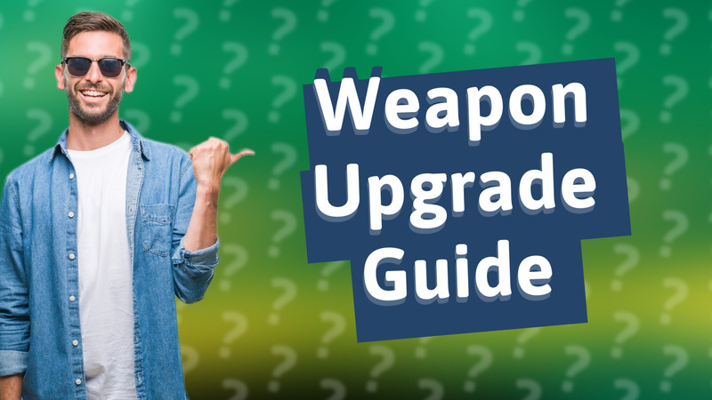 Weapon Upgrade Guide