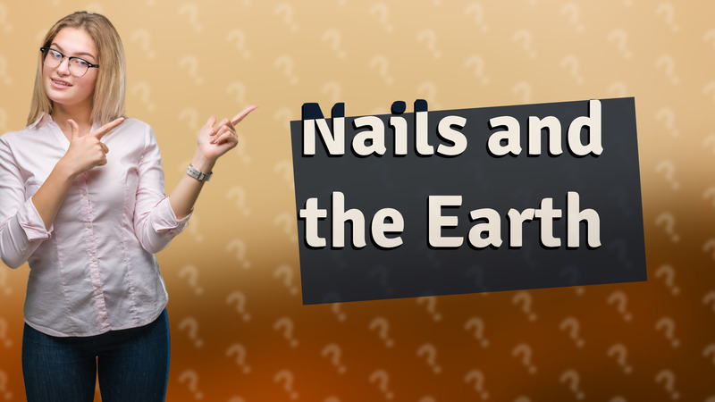 Nails and the Earth