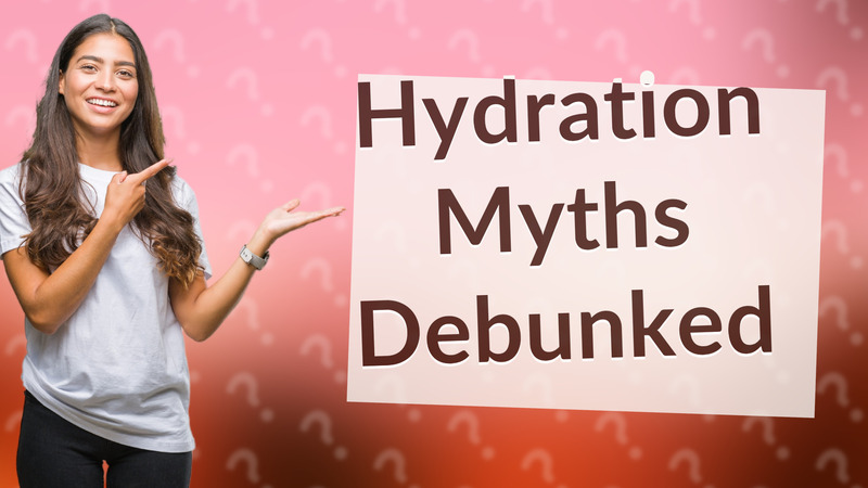Hydration Myths Debunked