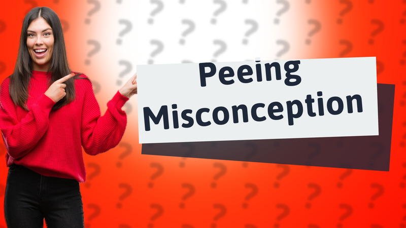 Peeing Misconception