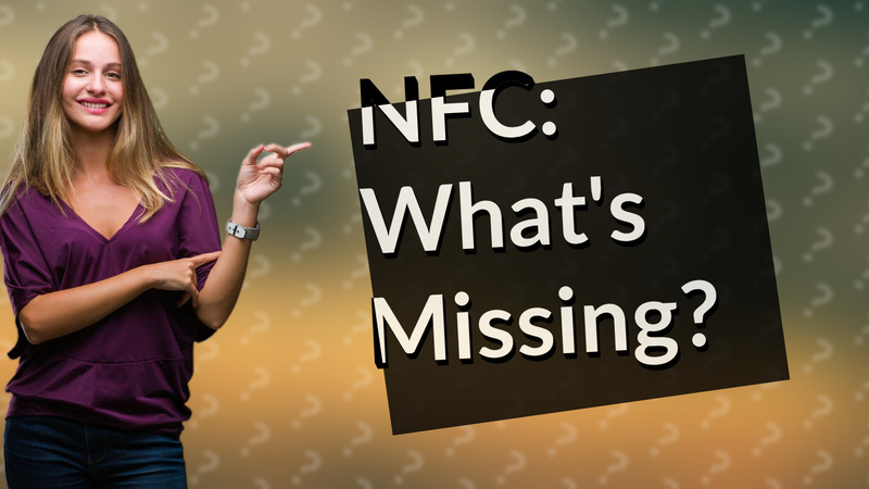 NFC: What's Missing?