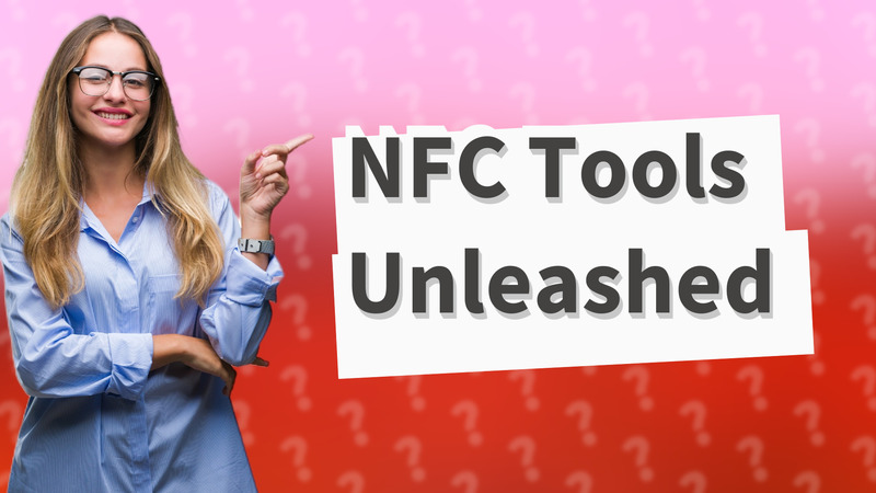 NFC Tools Unleashed
