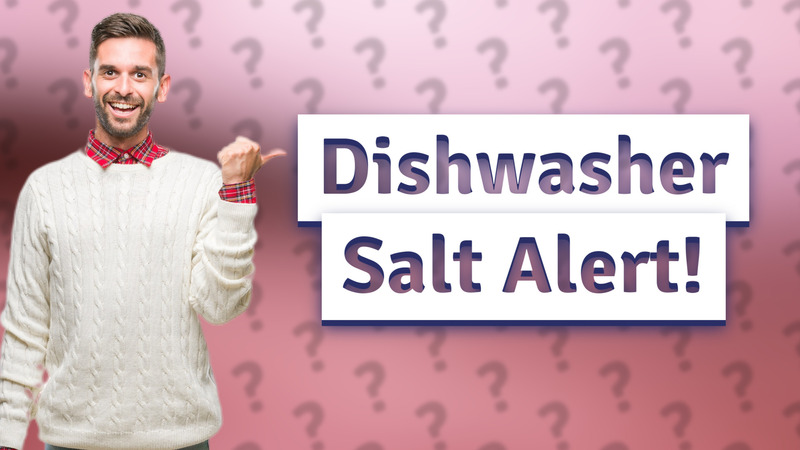 Dishwasher Salt Alert!