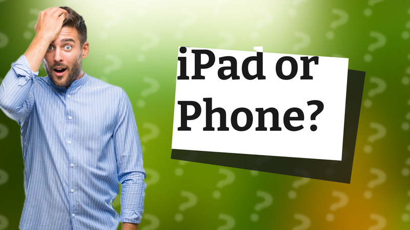 iPad or Phone?
