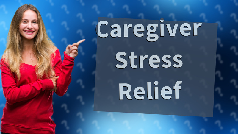 Caregiver Stress Relief