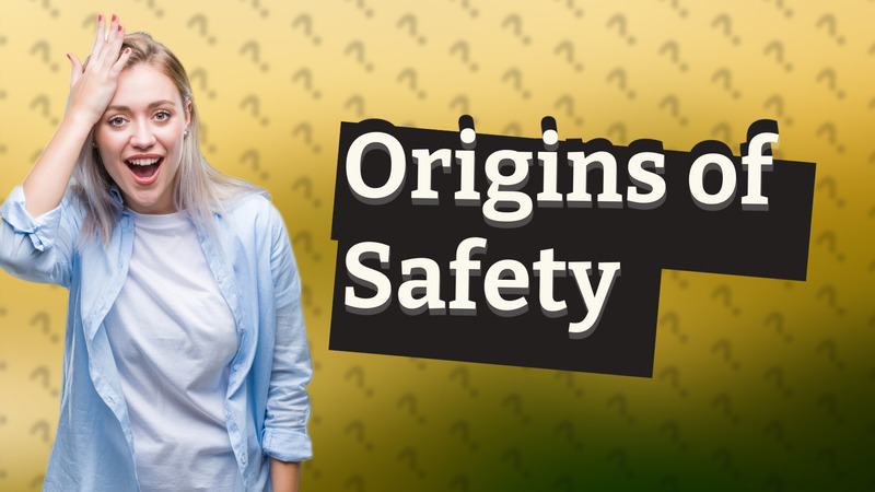 Origins of Safety