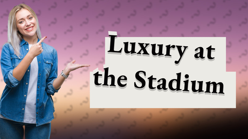 Luxury at the Stadium
