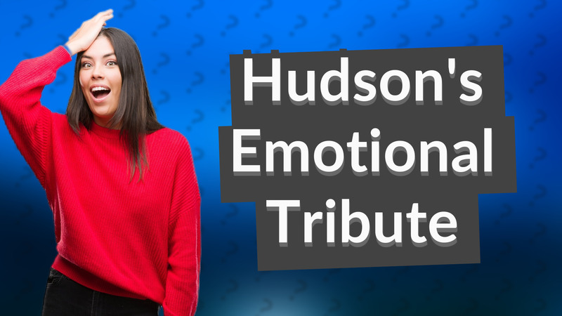 Hudson's Emotional Tribute