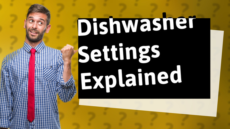 Dishwasher Settings Explained