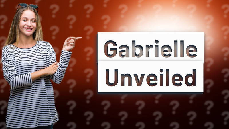 Gabrielle Unveiled