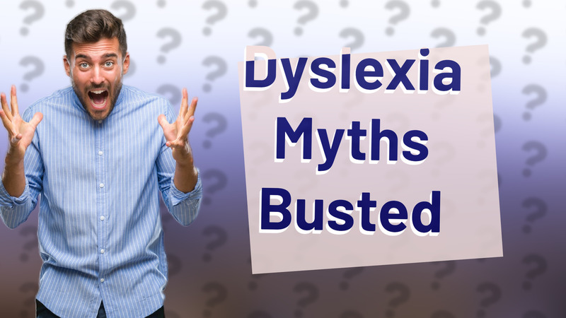 Dyslexia Myths Busted