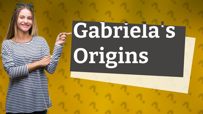 Gabriela's Origins