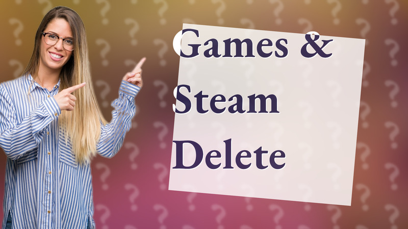 Games & Steam Delete