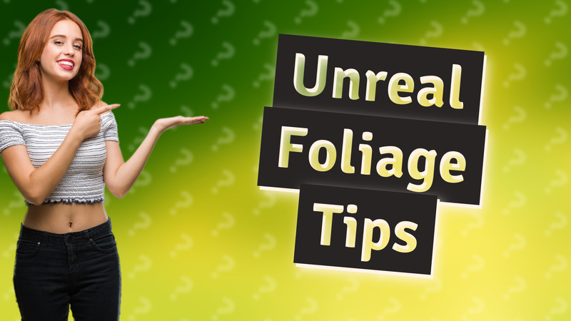 Unreal Foliage Tips