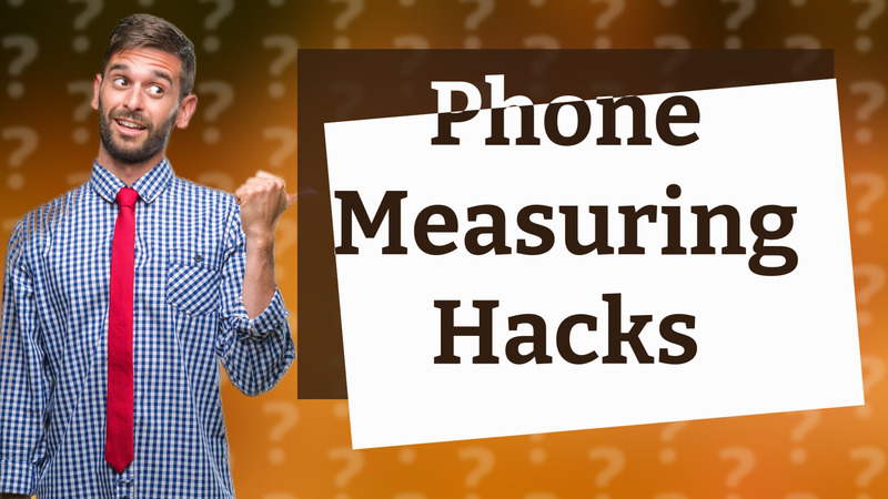 Phone Measuring Hacks