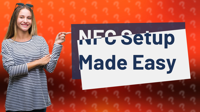 NFC Setup Made Easy