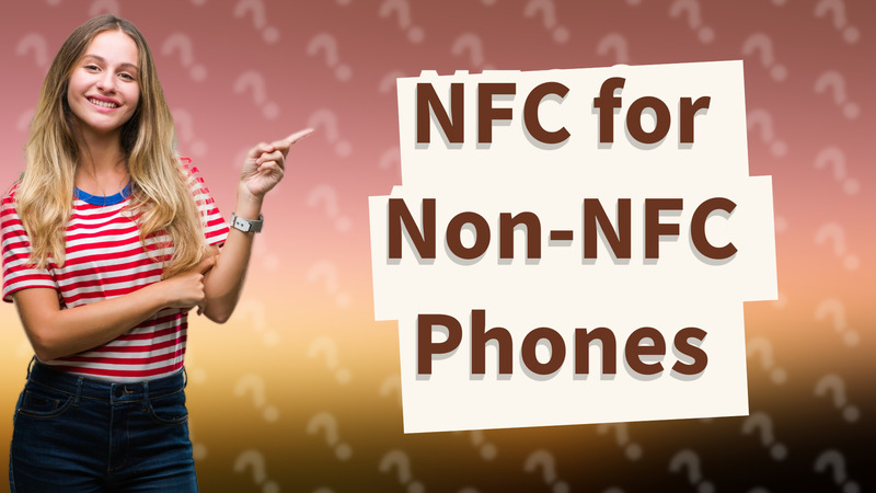 NFC for Non-NFC Phones