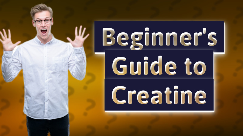 Beginner's Guide to Creatine